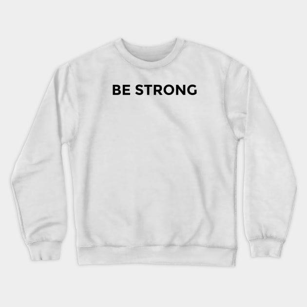 Be Strong Crewneck Sweatshirt by ahmadzakiramadhan